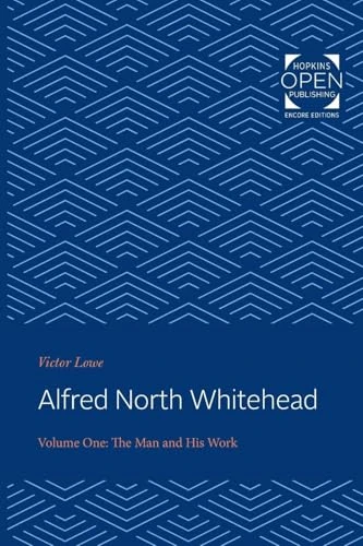 Alfred North Whitehead: The Man and His Work: Volume 1