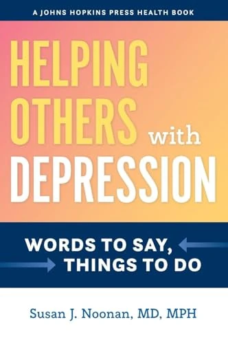 Helping Others with Depression: Words to Say, Things to Do (A Johns Hopkins Press Health Book)