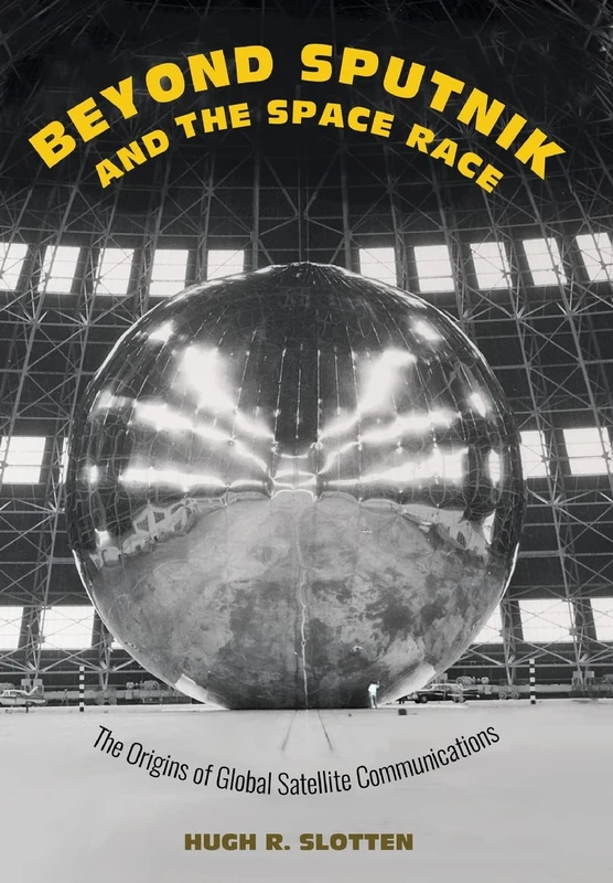 Beyond Sputnik and the Space Race: The Origins of Global Satellite Communications