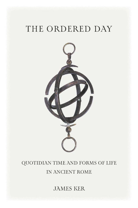 The Ordered Day: Quotidian Time and Forms of Life in Ancient Rome (Cultural Histories of the Ancient World) - Image 1