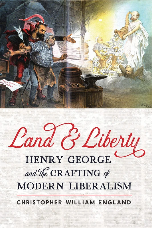 Land and Liberty: Henry George and the Crafting of Modern Liberalism (Hagley Library Studies in Business, Technology, and Politics)