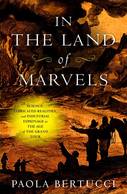 In the Land of Marvels: Science, Fabricated Realities, and Industrial Espionage in the Age of the Grand Tour (Information Cultures) - Image 1