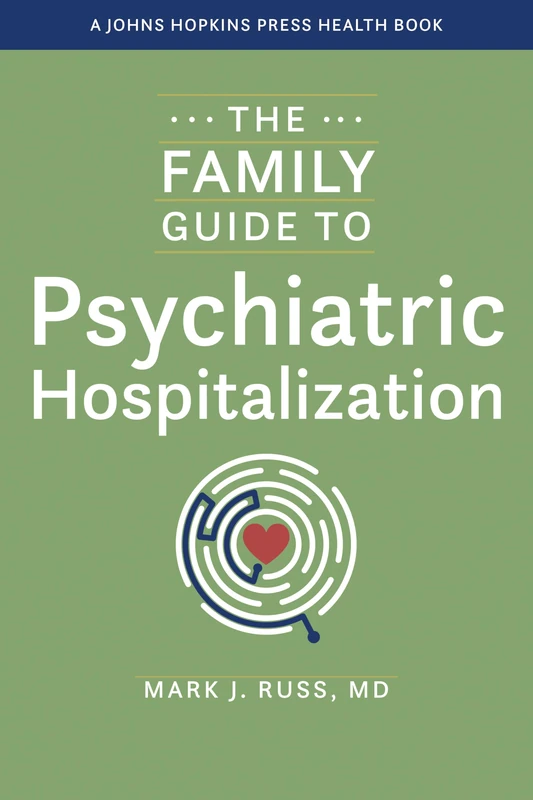 The Family Guide to Psychiatric Hospitalization (A Johns Hopkins Press Health Book)