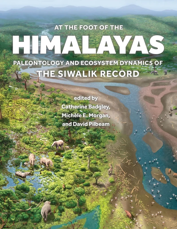 At the Foot of the Himalayas: Paleontology and Ecosystem Dynamics of the Siwalik Record