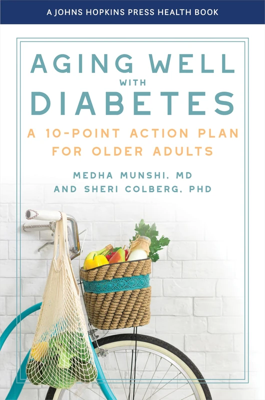 Aging Well with Diabetes: A 10-Point Action Plan for Older Adults (A Johns Hopkins Press Health Book)