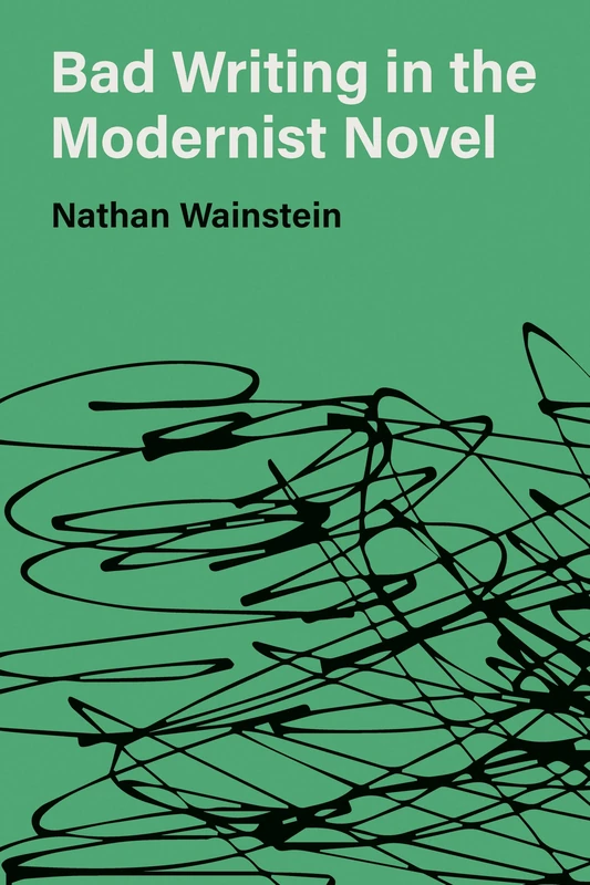 Bad Writing in the Modernist Novel (Hopkins Studies in Modernism)