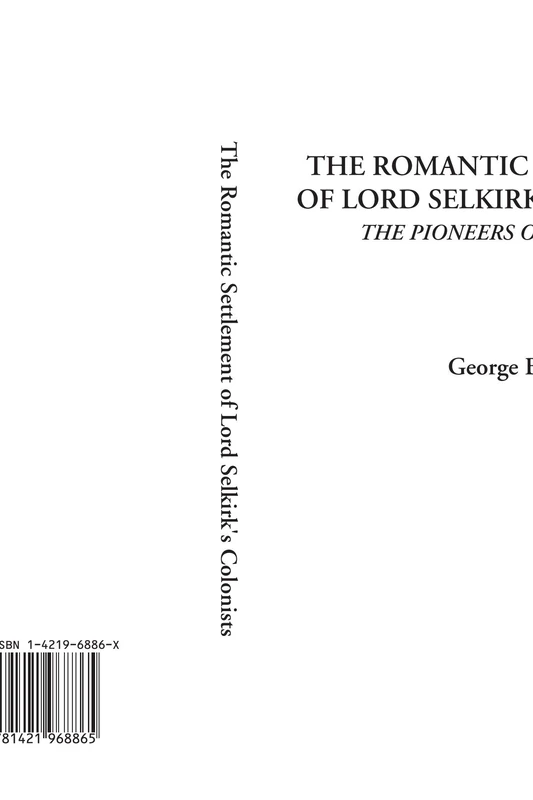 The Romantic Settlement of Lord Selkirk's Colonists (The Pioneers of Manitoba)