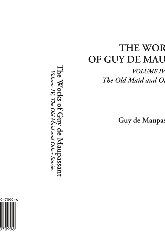 The Works of Guy de Maupassant (Volume IV, The Old Maid and Other Stories): 4