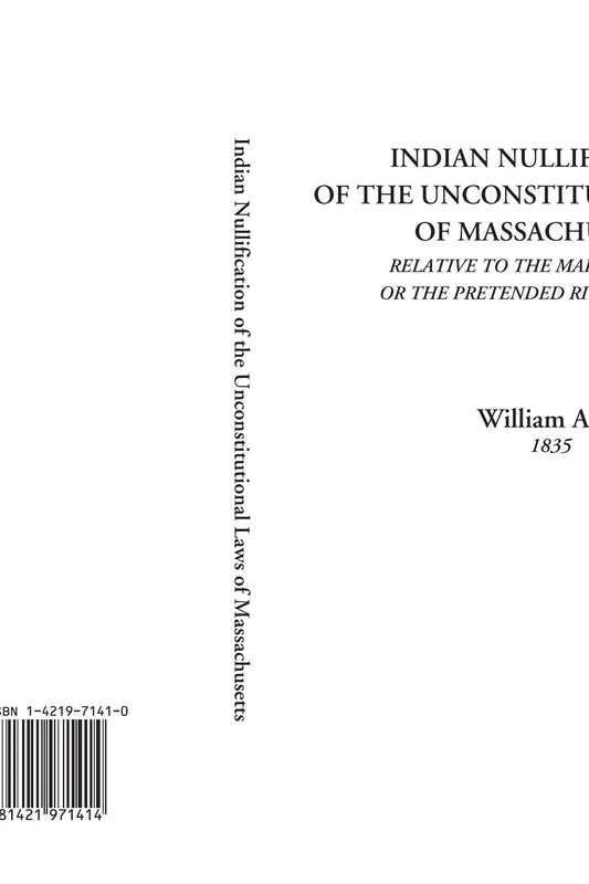 Indian Nullification of the Unconstitutional Laws of Massachusetts (Relative to the Marshpee Tribe Or The Pretended Riot Explained)