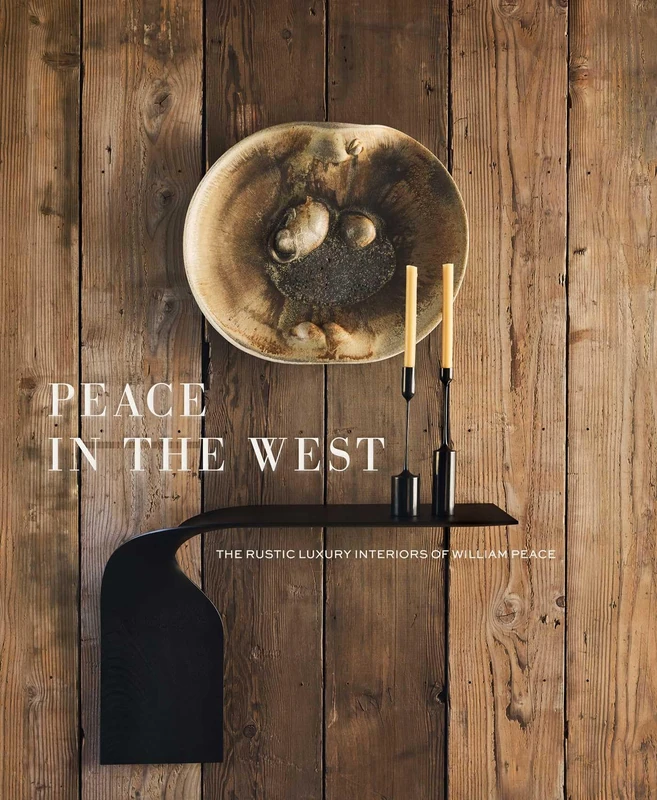 Peace in the West: The Rustic Luxury Interiors of William Peace - Image 1