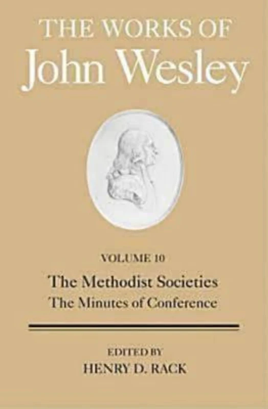 The Works of John Wesley, Volume 10: The Methodist Societies, the Minutes of Conference