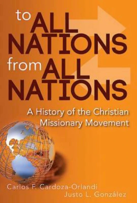 To All Nations From All Nations: A History of the Christian Missionary Movement
