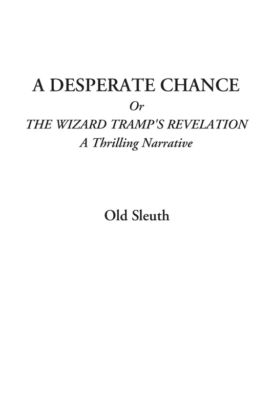 A Desperate Chance Or The Wizard Tramp's Revelation (A Thrilling Narrative)