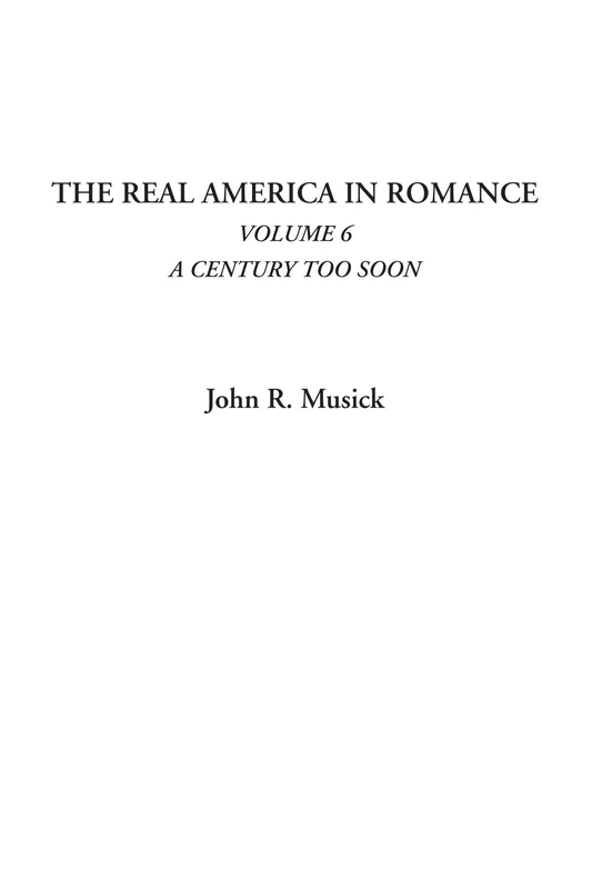 The Real America in Romance (Volume 6: A Century Too Soon)