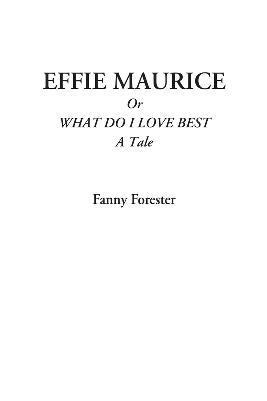 Effie Maurice Or What do I Love Best (A Tale) - Image 1
