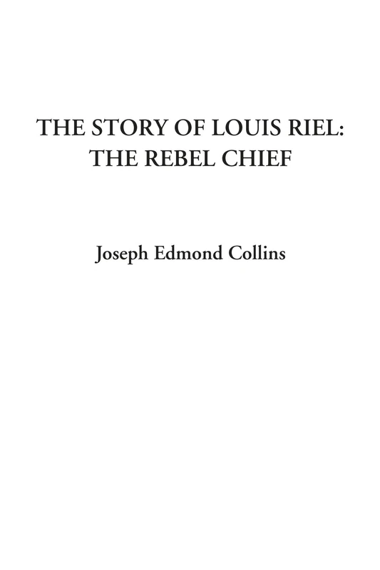 The Story of Louis Riel: The Rebel Chief