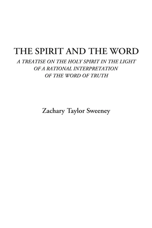 The Spirit and the Word (A Treatise on the Holy Spirit in the Light of a Rational Interpretation of the Word of Truth) - Image 1