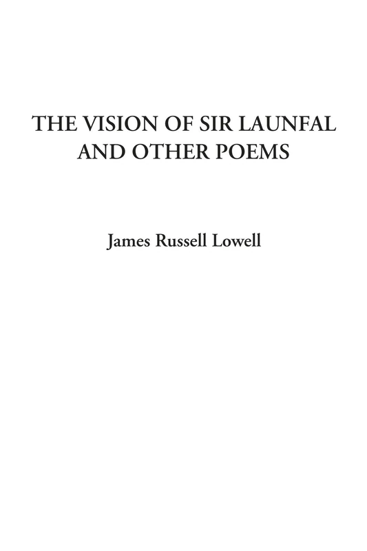 The Vision of Sir Launfal and Other Poems