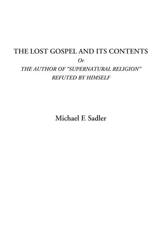 The Lost Gospel and Its Contents Or The Author of "Supernatural Religion" Refuted by Himself - Image 1