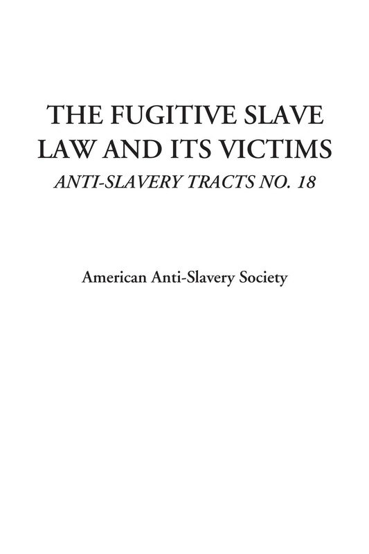 The Fugitive Slave Law and Its Victims (Anti-Slavery Tracts No. 18)