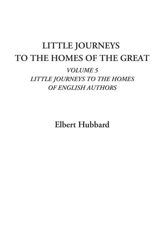 Little Journeys To the Homes of the Great (Volume 5: Little Journeys To the Homes of English Authors) - Image 1