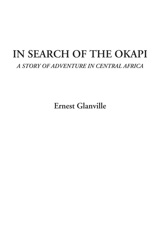 In Search of the Okapi (A Story of Adventure in Central Africa)