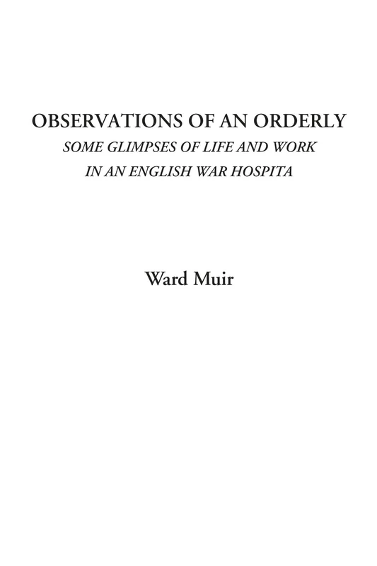 Observations of an Orderly (Some Glimpses of Life and Work in an English War Hospital) - Image 1