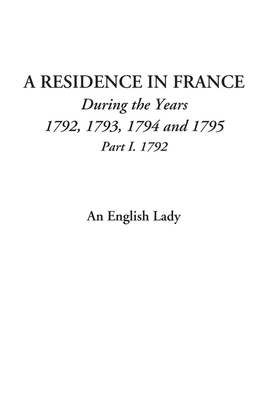 A Residence in France (During the Years 1792, 1793, 1794 and 1795, Part I. 1792) - Image 1