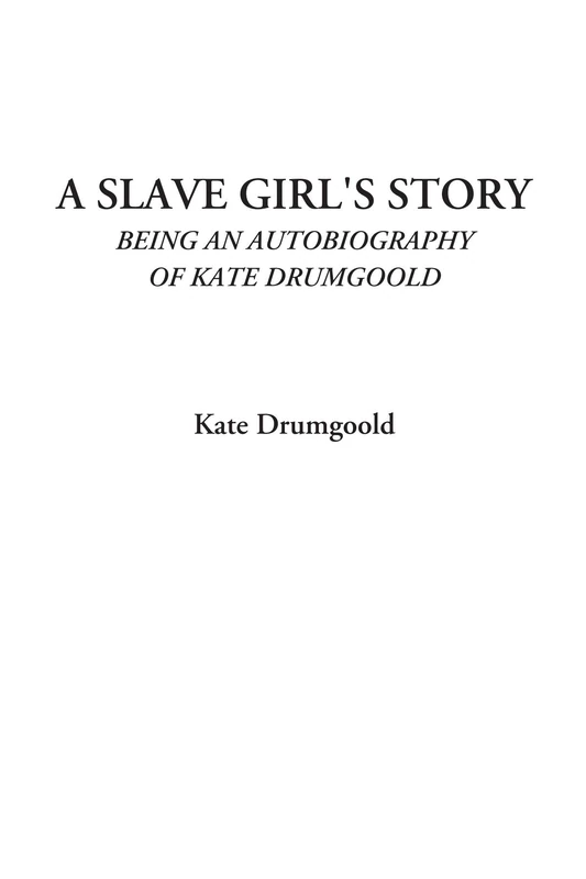 A Slave Girl's Story (Being an Autobiography of Kate Drumgoold)