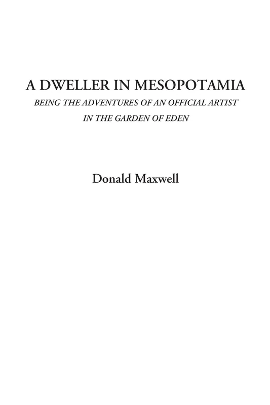 A Dweller in Mesopotamia (Being the Adventures of an Official Artist in the Garden of Eden) - Image 1