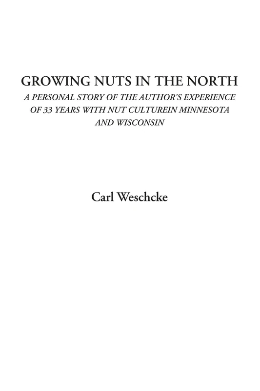 Growing Nuts in the North (A Personal Story of the Author's Experience of 33 Years with Nut Culture in Minnesota and Wisconsin) - Image 1