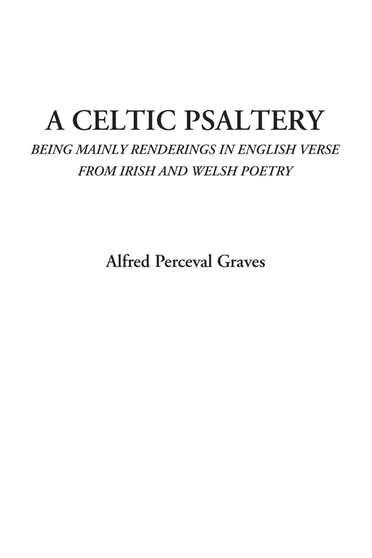 A Celtic Psaltery (Being Mainly Renderings in English Verse from Irish and Welsh Poetry)