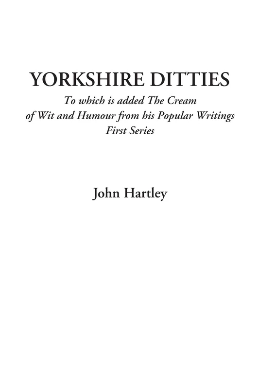 Yorkshire Ditties (To which is added The Cream of Wit and Humour from his Popular Writings, First Series)