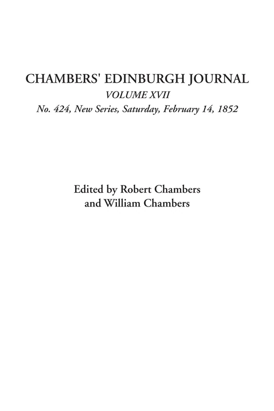 Chambers' Edinburgh Journal (Volume XVII, No. 424, New Series, Saturday, February 14, 1852): 17