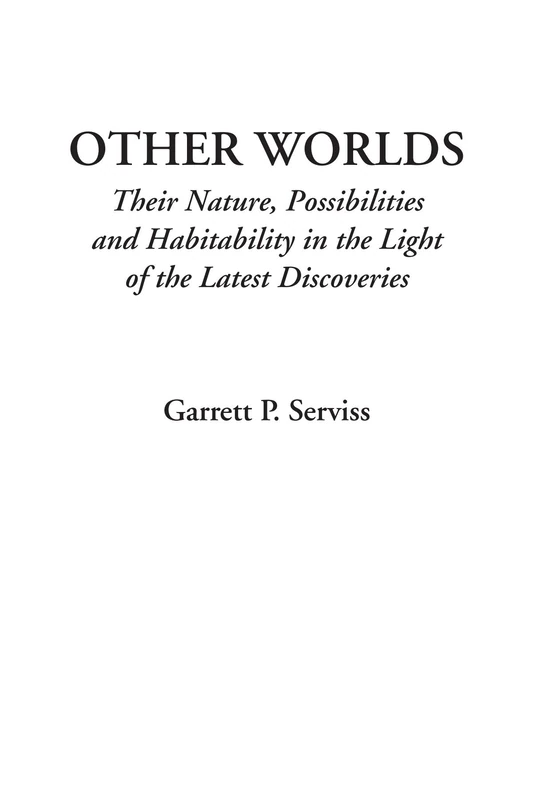 Other Worlds (Their Nature, Possibilities and Habitability in the Light of the Latest Discoveries)