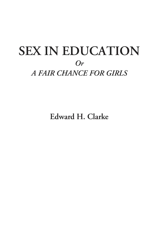 Sex in Education Or A Fair Chance for Girls