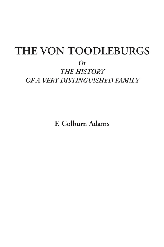 The Von Toodleburgs Or The History of a Very Distinguished Family