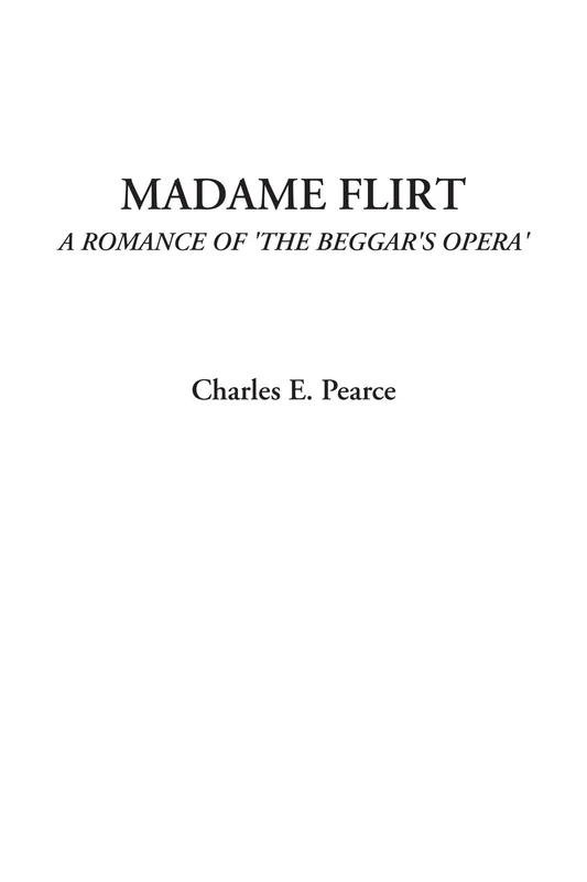 Madame Flirt (A Romance of 'The Beggar's Opera')