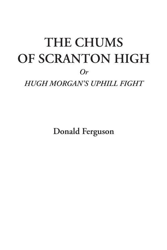 The Chums of Scranton High Or Hugh Morgan's Uphill Fight - Image 1