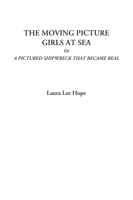 The Moving Picture Girls at Sea Or A Pictured Shipwreck That Became Real