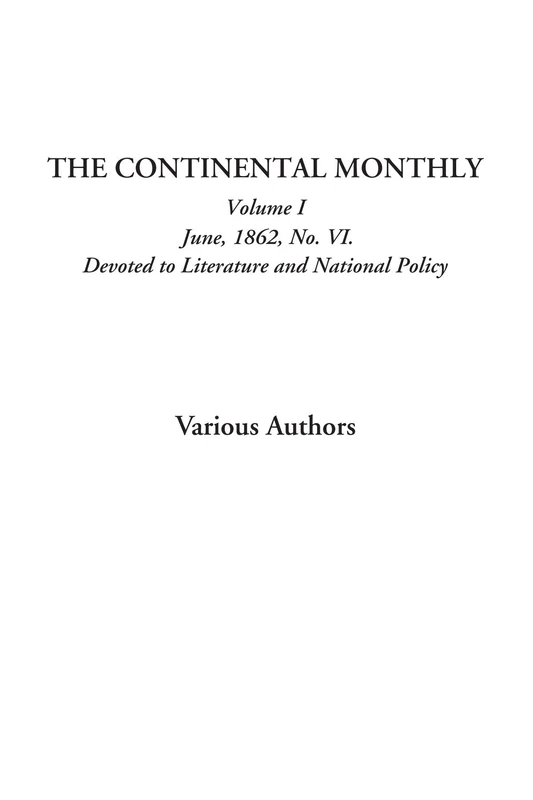 The Continental Monthly (Volume I, June, 1862, No. VI. Devoted to Literature and National Policy)