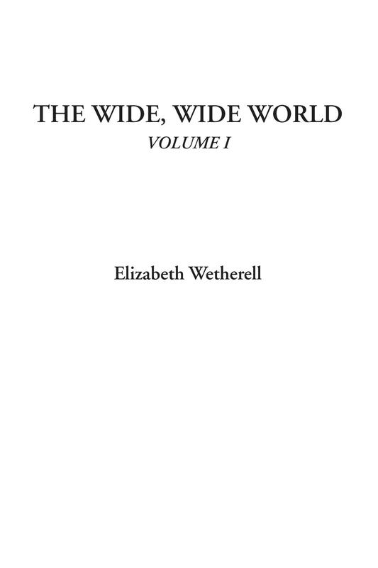 The Wide, Wide World, Volume I: 1