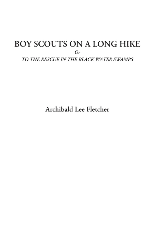 Boy Scouts on a Long Hike Or To the Rescue in the Black Water Swamps