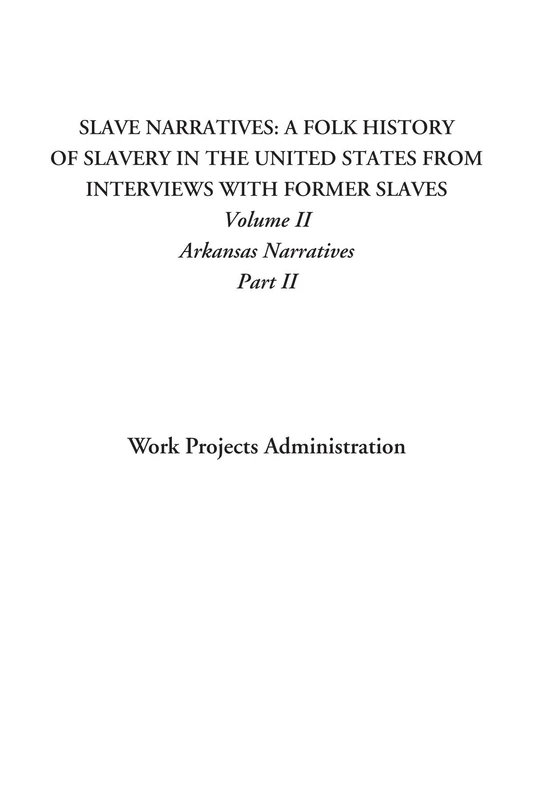 Slave Narratives: A Folk History of Slavery in the United States From Interviews with Former Slaves (Volume II: Arkansas Narratives, Part II): 2