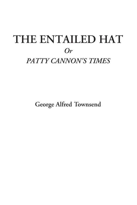 The Entailed Hat Or Patty Cannon's Times