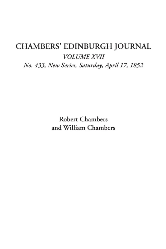 Chambers' Edinburgh Journal (Volume XVII, No. 433, New Series, Saturday, April 17, 1852) - Image 1