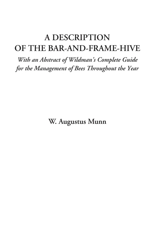 A Description of the Bar-and-Frame-Hive (With an Abstract of Wildman's Complete Guide for the Management of Bees Throughout the Year) - Image 1