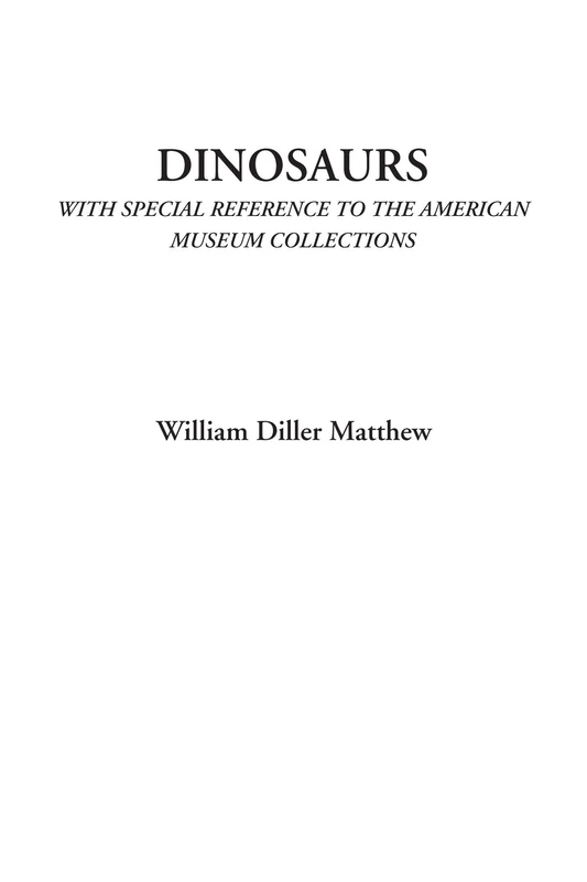 Dinosaurs (With Special Reference to the American Museum Collections)