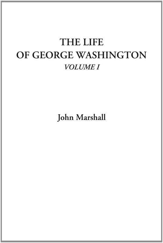 The Life of George Washington, Volume I: 1