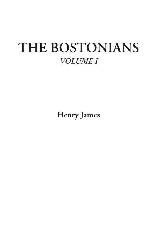 The Bostonians, Volume I: 1